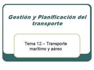 Gestin y Planificacin del transporte Tema 12 Transporte