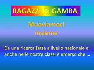 RAGAZZI IN GAMBA Muoviamoci insieme Da una ricerca