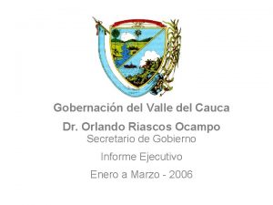 Gobernacin del Valle del Cauca Dr Orlando Riascos