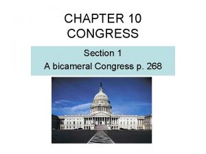 CHAPTER 10 CONGRESS Section 1 A bicameral Congress