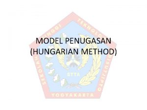 MODEL PENUGASAN HUNGARIAN METHOD PENDAHULUAN Masalah penetapan assignment