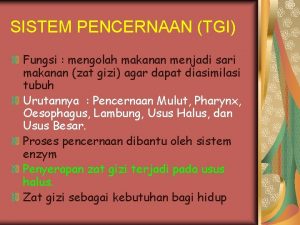 SISTEM PENCERNAAN TGI Fungsi mengolah makanan menjadi sari