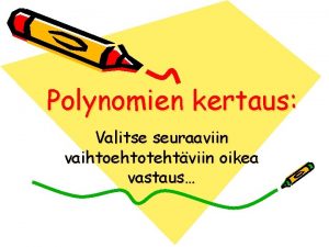 Polynomien kertaus Valitse seuraaviin vaihtoehtotehtviin oikea vastaus Lauseke