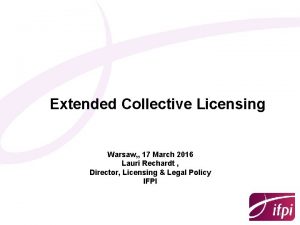 Extended Collective Licensing Warsaw 17 March 2016 Lauri