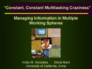 Constant Constant Multitasking Craziness Managing Information in Multiple