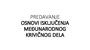 PREDAVANJE OSNOVI ISKLJUENJA MEUNARODNOG KRIVINOG DELA Materija iskljuenja