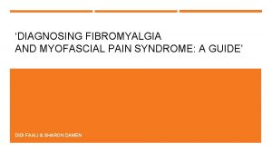 DIAGNOSING FIBROMYALGIA AND MYOFASCIAL PAIN SYNDROME A GUIDE