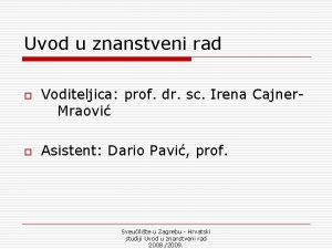 Uvod u znanstveni rad o o Voditeljica prof