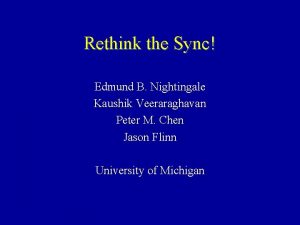 Rethink the Sync Edmund B Nightingale Kaushik Veeraraghavan