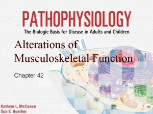 Alterations of Musculoskeletal Function Chapter 42 1 Musculoskeletal