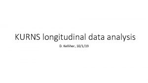 KURNS longitudinal data analysis D Kelliher 10119 Bunch