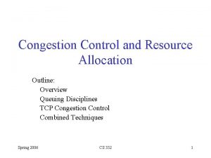 Congestion Control and Resource Allocation Outline Overview Queuing