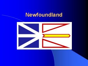 Newfoundland Introduction to Newfoundland Labrador 1 Basic Facts