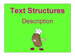 Text Structures Description Description Definition Describes something using