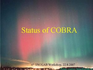 Status of COBRA 6 th SNOLAB Workshop 22