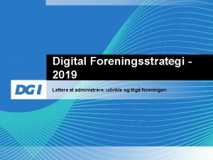 Digital Foreningsstrategi 2019 Lettere at administrere udvikle og
