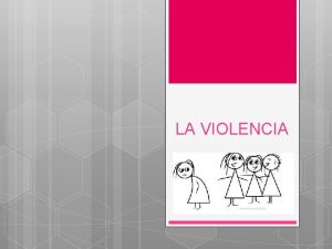 LA VIOLENCIA Del latn violenta la violencia es