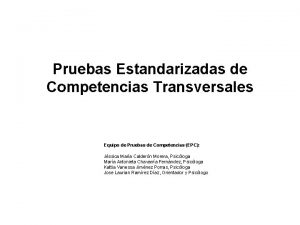 Pruebas Estandarizadas de Competencias Transversales Equipo de Pruebas