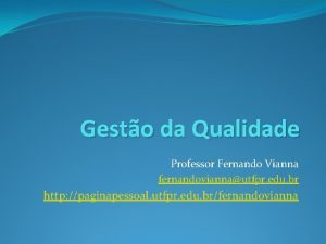 Gesto da Qualidade Professor Fernando Vianna fernandoviannautfpr edu