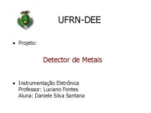 UFRNDEE Projeto Detector de Metais Instrumentao Eletrnica Professor