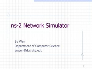 ns2 Network Simulator Su Wen Department of Computer