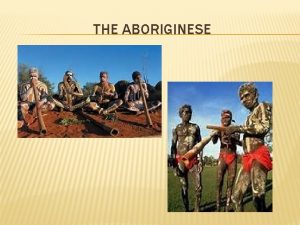 THE ABORIGINESE COMING TO AUSTRALIA Sixty thousand year