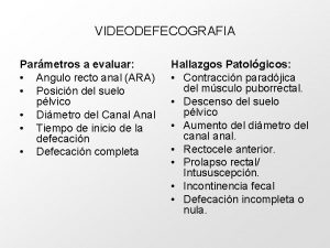 VIDEODEFECOGRAFIA Parmetros a evaluar Angulo recto anal ARA