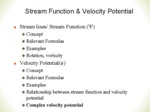 Stream Function Velocity Potential n Stream lines Stream