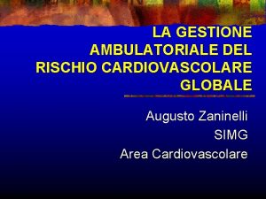 LA GESTIONE AMBULATORIALE DEL RISCHIO CARDIOVASCOLARE GLOBALE Augusto