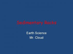 Sedimentary Rocks Earth Science Mr Cloud Sedimentary Rocks