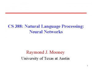 CS 388 Natural Language Processing Neural Networks Raymond