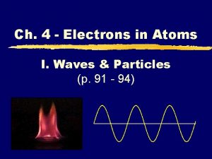 Ch 4 Electrons in Atoms I Waves Particles