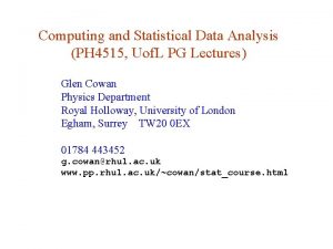 Computing and Statistical Data Analysis PH 4515 Uof