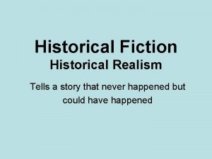 Historical Fiction Historical Realism Tells a story that