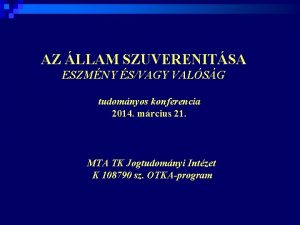 AZ LLAM SZUVERENITSA ESZMNY SVAGY VALSG tudomnyos konferencia