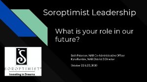 Soroptimist Leadership What is your role in our