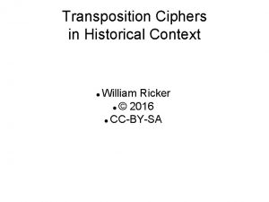 Transposition Ciphers in Historical Context William Ricker 2016