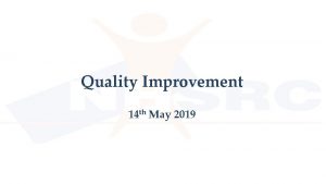 Quality Improvement 14 th May 2019 Quality Journey