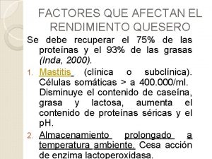 FACTORES QUE AFECTAN EL RENDIMIENTO QUESERO Se debe