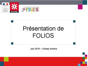 Lapplication FOLIOS Prsentation de FOLIOS Juin 2018 Onisep