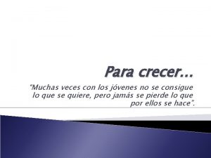 Para crecer Muchas veces con los jvenes no