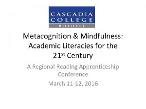 Metacognition Mindfulness Academic Literacies for the 21 st