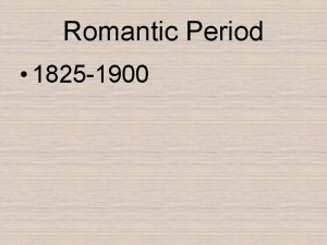 Romantic Period 1825 1900 Three kinds of music