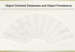 Object Oriented Databases and Object Persistence Introduction Recap