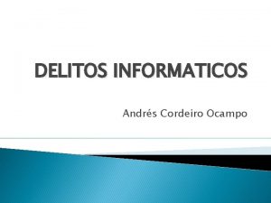 DELITOS INFORMATICOS Andrs Cordeiro Ocampo INTRODUCCION Influencia de