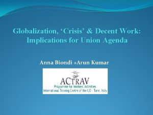 Globalization Crisis Decent Work Implications for Union Agenda