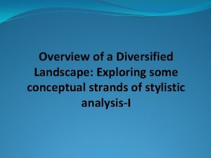 Overview of a Diversified Landscape Exploring some conceptual