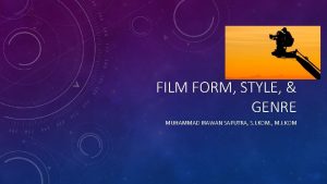 FILM FORM STYLE GENRE MUHAMMAD IRAWAN SAPUTRA S