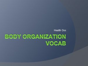 Health Occ BODY ORGANIZATION VOCAB Vocab 6 1