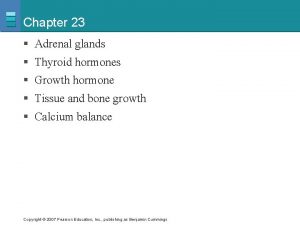 Chapter 23 Adrenal glands Thyroid hormones Growth hormone